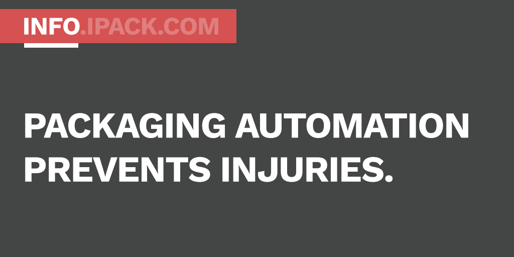 Packaging automation prevents injuries.